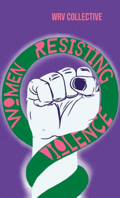 Women Resisting Violence: Voices And Experiences From Latin America