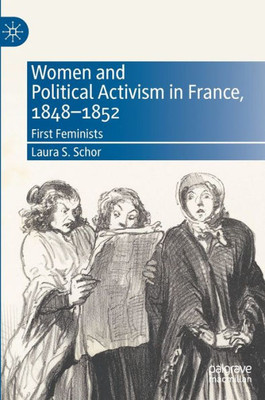 Women And Political Activism In France, 1848-1852: First Feminists