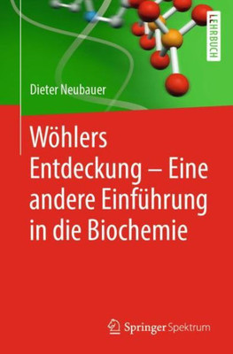 Wöhlers Entdeckung - Eine Andere Einführung In Die Biochemie (German Edition)