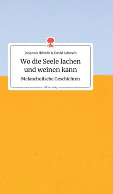 Wo Die Seele Lachen Und Weinen Kann. Melancholische Geschichten. Life Is A Story - Story.One (German Edition)
