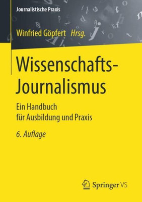 Wissenschafts-Journalismus: Ein Handbuch Für Ausbildung Und Praxis (Journalistische Praxis) (German Edition)