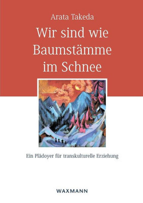 Wir Sind Wie Baumstämme Im Schnee: Ein Plädoyer Für Transkulturelle Erziehung (German Edition)