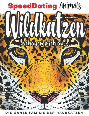 Wildkatzen Schauen Mich An...: Die Ganze Familie Der Raubkatzen (Speeddating Animals) (German Edition)