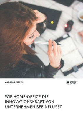Wie Home-Office Die Innovationskraft Von Unternehmen Beeinflusst (German Edition)