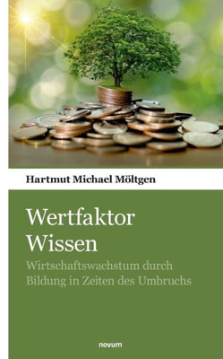 Wertfaktor Wissen: Wirtschaftswachstum Durch Bildung In Zeiten Des Umbruchs (German Edition)