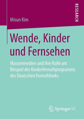 Wende, Kinder Und Fernsehen: Massenmedien Und Ihre Rolle Am Beispiel Des Kinderfernsehprogramms Des Deutschen Fernsehfunks (German Edition)