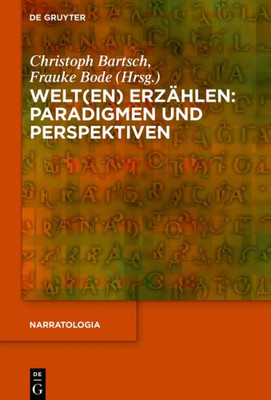 Welt(En) Erzählen: Paradigmen Und Perspektiven (Narratologia, 65) (German Edition)