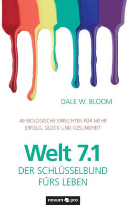 Welt 7.1  Der Schlüsselbund Fürs Leben: Biologische Einsichten Für Mehr Erfolg, Glück Und Gesundheit (German Edition) Welt 7.1  Der Schlüsselbund Fürs Leben: Biologische Einsichten Für Mehr Erfolg, Glück Und Gesundheit (German Edition)