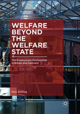 Welfare Beyond The Welfare State: The Employment Relationship In Britain And Germany