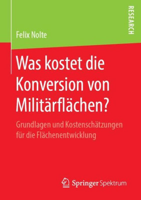 Was Kostet Die Konversion Von Militärflächen?: Grundlagen Und Kostenschätzungen Für Die Flächenentwicklung (German Edition)