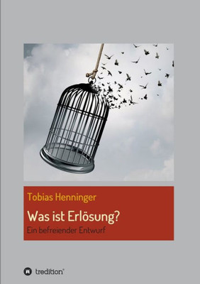 Was Ist Erlösung?: Ein Befreiender Entwurf (German Edition)