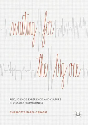 Waiting For The Big One: Risk, Science, Experience, And Culture In Disaster Preparedness