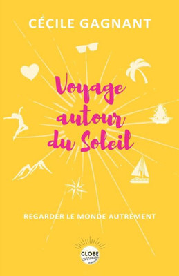 Voyage Autour Du Soleil: Regarder Le Monde Autrement (French Edition)