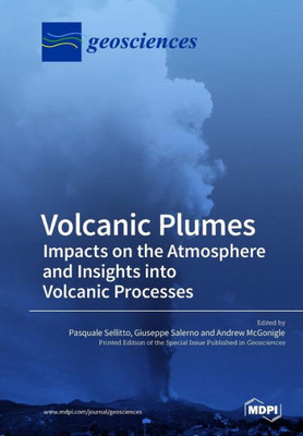 Volcanic Plumes: Impacts On The Atmosphere And Insights Into Volcanic Processes