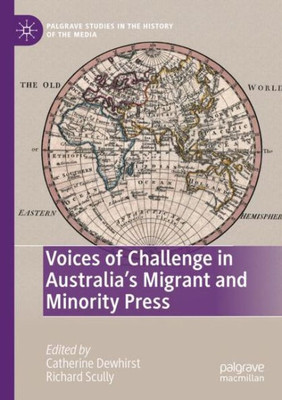 Voices Of Challenge In AustraliaS Migrant And Minority Press (Palgrave Studies In The History Of The Media)