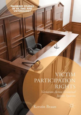 Victim Participation Rights: Variation Across Criminal Justice Systems (Palgrave Studies In Victims And Victimology)