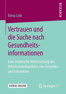 Vertrauen Und Die Suche Nach Gesundheitsinformationen: Eine Empirische Untersuchung Des Informationshandelns Von Gesunden Und Erkrankten (German Edition)