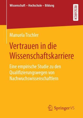 Vertrauen In Die Wissenschaftskarriere: Eine Empirische Studie Zu Den Qualifizierungswegen Von Nachwuchswissenschaftlern (Wissenschaft  Hochschule  Bildung) (German Edition)