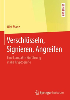 Verschlüsseln, Signieren, Angreifen: Eine Kompakte Einführung In Die Kryptografie (German Edition)
