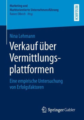 Verkauf Über Vermittlungsplattformen: Eine Empirische Untersuchung Von Erfolgsfaktoren (Marketing Und Marktorientierte Unternehmensführung) (German Edition)