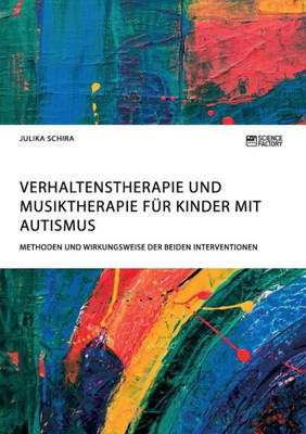 Verhaltenstherapie Und Musiktherapie Für Kinder Mit Autismus. Methoden Und Wirkungsweise Der Beiden Interventionen (German Edition)