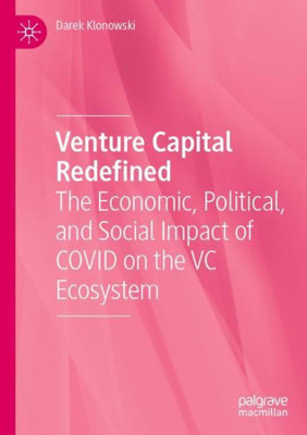 Venture Capital Redefined: The Economic, Political, And Social Impact Of Covid On The Vc Ecosystem