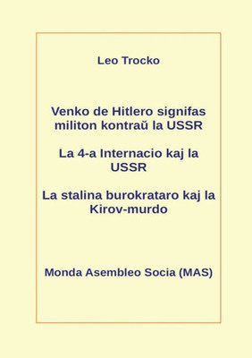 Venko De Hitlero Signifas Militon Kontrau La Ussr; La 4-A Internacio Kaj La Ussr; La Stalina Burokrataro Kaj La Kirov-Murdo (Mas-Libro) (Esperanto Edition)