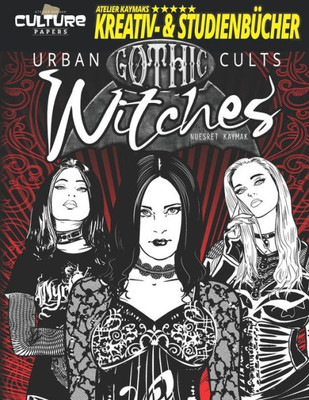 Urban Cults: Gothic Witches: Grufti-Hexen (Culture Papers: Atelier Kaymak's Creative &Studybooks) (German Edition)