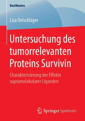 Untersuchung Des Tumorrelevanten Proteins Survivin: Charakterisierung Der Effekte Supramolekularer Liganden (Bestmasters) (German Edition)