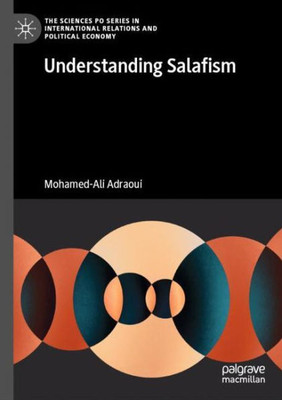 Understanding Salafism (The Sciences Po Series In International Relations And Political Economy)