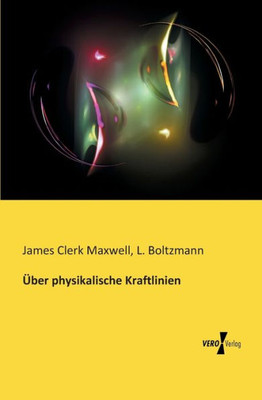 Ueber Physikalische Kraftlinien (German Edition)