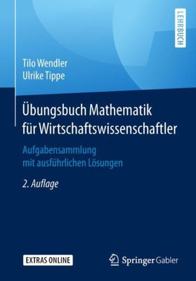 Übungsbuch Mathematik Für Wirtschaftswissenschaftler: Aufgabensammlung Mit Ausführlichen Lösungen (German Edition)