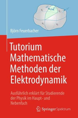 Tutorium Mathematische Methoden Der Elektrodynamik: Ausführlich Erklärt Für Studierende Der Physik Im Haupt- Und Nebenfach (German Edition)