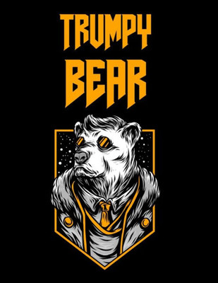 Trumpy Bear: Trumpybear Gifts - Donald Trump Terrific Funny Gag Ideas - Composition Notebook For Mom, Dad, Grandma, Grandpa, Aunt, Uncle, Daughter, ... Stuffer, Anniversary, Birthday Present