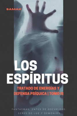 Tratado De Energías Y Defensa Psíquica, Tomo Iii: Los Espíritus (Spanish Edition)