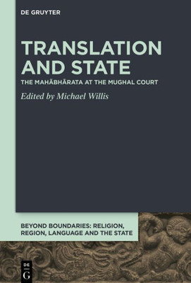 Translation And State: The Mahabharata At The Mughal Court (Beyond Boundaries, 1)