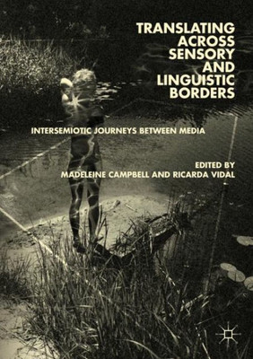Translating Across Sensory And Linguistic Borders: Intersemiotic Journeys Between Media