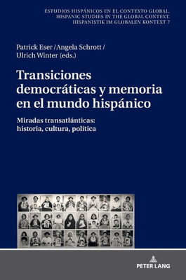 Transiciones Democráticas Y Memoria En El Mundo Hispánico (Estudios Hispánicos En El Contexto Global. Hispanic Studies In The Global Context. Hispanistik Im Globalen Kontext) (Spanish Edition)