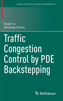 Traffic Congestion Control By Pde Backstepping (Systems & Control: Foundations & Applications)