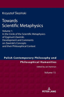 Towards Scientific Metaphysics, Volume 1 (Polish Contemporary Philosophy And Philosophical Humanities)