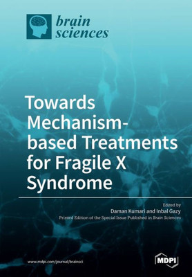 Towards Mechanism-Based Treatments For Fragile X Syndrome