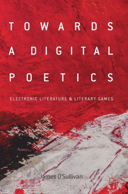 Towards A Digital Poetics: Electronic Literature & Literary Games
