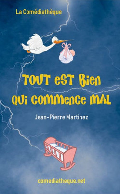 Tout Est Bien Qui Commence Mal (French Edition)