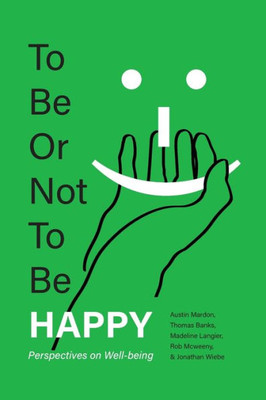 To Be Or Not To Be Happy: Perspectives On Well-Being