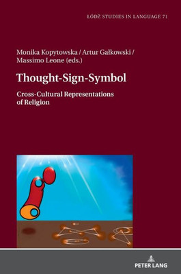 Thought-Sign-Symbol: Cross-Cultural Representations Of Religion (Lódz Studies In Language, 71)