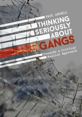 Thinking Seriously About Gangs: Towards A Critical Realist Approach