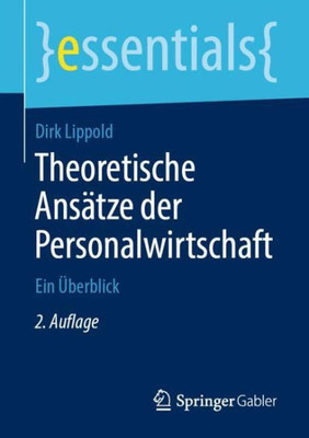 Theoretische Ansätze Der Personalwirtschaft: Ein Überblick (Essentials) (German Edition)