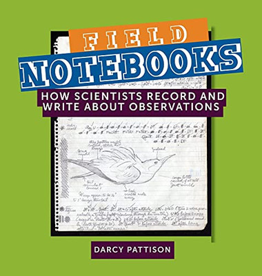 Field Notebooks: How Scientists Record And Write About Observations (Hardcover)