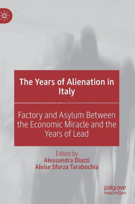 The Years Of Alienation In Italy: Factory And Asylum Between The Economic Miracle And The Years Of Lead
