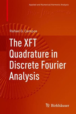 The Xft Quadrature In Discrete Fourier Analysis (Applied And Numerical Harmonic Analysis)